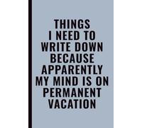 Things I Need To Write Down Because Apparently My Mind Is On Permanent Vacation: Funny Notebook for Work, Office, Coworkers, Students & Forgetful Adults, 6x9 Lined Journal, 120 Pages