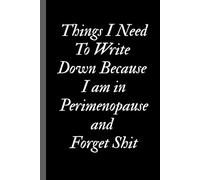 Things I Need To Write Down Because I am in Perimenopause and Forget Shit: Lined notebook