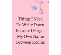 Things I Need To Write Down Because I forget My Own Name Between Rooms: Lined Blank Notebook with Humor Saying on the Cover for Team, Staff member, ... Co-worker, Boss Lady (size 6"x9"; 100 pages)