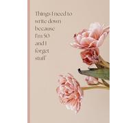 'Things I need to write down because I’m 50 and I forget stuff' notebook: 120 page lined notebook: a funny gift for a mature lady in your life!