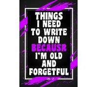 Things I Need To Write Down Because I'm Old And Forgetful: Funny Gift Idea for Coworkers, Bosses, Team Leaders, and Best Friends, Blank Lined Journal, Wide-Ruled Notebook, 6"x9", 110 Pages