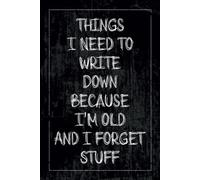 Things I Need To Write Down Because I'm Old And I Forget Stuff, 100 Black Pages (6x9): Funny Gift Black Pages Notebook Journal, Gift For Co-workers, ... and Family, Funny Saying Retirement Gag Gift