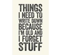 Things I Need To Write Down Because I'm Old And I Forget Stuff: 6 x 9 Blank Lined Notebook Journal Cream - Funny Saying Retirement Gag Gift - Vintage ... for Retired Elderly Senior Grandparents