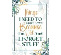 Things I Need To Write Down Because I'm Old And I Forget Stuff: 6x9 Blank Lined Notebook Journal with Humorous Retirement Saying - Perfect for 50th, ... Birthday or as a Gag Gift for Retired Seniors