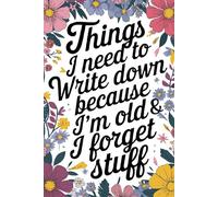 Things I Need To Write Down Because I'm Old And I Forget Stuff: A Funny Aging Gift Journal for Women Over 80: The Ultimate Gag Gift Notebook for Mom's ... Christmas, Retirement Gift for Women Over 60