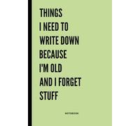 Things i need to write down because i'm old and i forget stuff: Blank lined journal - Funny notebook gift for senior Women, Men, Mom, Dad, Birthday idea, Fun secret santa, Christmas stocking stuffer