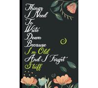 Things I Need To Write Down Because I'm Old And I Forget Stuff: Blank Lined Notebook Journal Gift For Co-workers women or men, Seniors, for Boss ... Saying on cover, work Office Humor Journal.