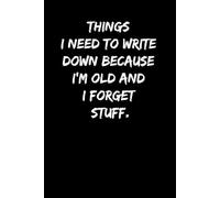 Things I Need To Write Down Because I'm Old And I Forget Stuff: Funny Journal Blank Lined Notebook Snarky humor Sarcastic Gag Senior Gifts For Taking ... Cover | White Paper | 120 - Page 6 x 9 inch