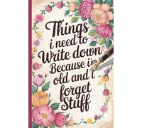 Things I Need To Write Down Because I'm Old And I Forget Stuff: Funny Saying Blank Lined Notebook Journal for Women, Co-workers, Friends and Family