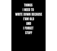 Things I Need To Write Down Because I'm Old And I Forget Stuff: Funny saying gag gift for women and men.Perfect present for eldery retired senior ... 50,60,70...years old)Lined Notebook A5