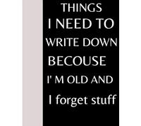 Things I Need to Write Down Because I'm Old and I Forget Stuff: Memory Aid Journal for Older Adults | Daily Organizer for Notes, Reminders, Appointments, and To-Do Lists