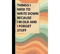 Things I Need To Write Down Because I'm Old And I Forget Stuff: Vintage-Inspired Blank Lined Notebook, Thoughtful Gift for Elderly & Coworkers