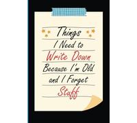 Things I Need To Write Down Because I'm Old: Funny Gift Little Notebook for Grandparents, Co-workers, Friends & Family | Travel-Friendly Size