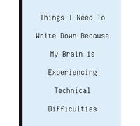 Things I Need To Write Down Because My Brain Is Experiencing Technical Difficulties: Funny Gift | Gag Gift | Notebook Journal Gift For Co-workers, ... 9.25 | Computer Geek | Tech Support | IT Guy