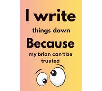 Things I Need to Write Down Because My Brain Won’t Remember Them: A funny and relatable journal for notes, reminders, and thoughts you’ll definitely forget
