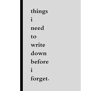things I need to write down before I forget: funny gift notebook journal for friends family, forgetful or old people or colleagues.