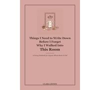 Things I Need to Write Down Before I Forget Why I Walked Into This Room: Funny Gift Notebook & Lined Journal - Gag Gift for Friends, Parents, ... - 120 Wide-Ruled Pages with Snarky Quotes