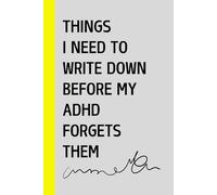 THINGS I NEED TO WRITE DOWN BEFORE MY ADHD FORGETS THEM: Funny Gift Notebook Journal for ADHD friends and family