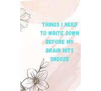 Things I Need to Write Down Before My Brain Hits Snooze: A Funny Notebook Gift For Seniors