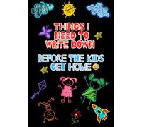 Things I Need To Write Down Before The Kids Get Home: Funny Gift Notebook Journal For Parents, Co-workers, Friends and Family, 120 Pages