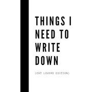 Things I Need To Write Down Cat Lovers Edition White Cover Cat Gift Notebook Journal, Gift For Co-workers, Friends and Family, 120 Pages