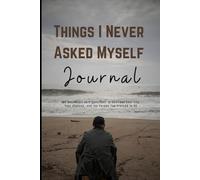 Things I Never Asked Myself: 100 Uncomfortable Questions to Confront Your Life, Your Choices, and the Person You Pretend to Be