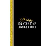 Things I Only Talk To My Cockroach About: Lined Notebook Journal for Cockroach lover - 6x9 inches