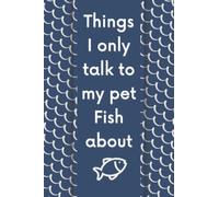 Things I only talk to my pet fish about: Funny notebook gift with colored waves on cover, it has lined papers for writing notes (6x9) 120 pages