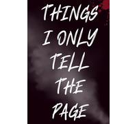 Things I Only Tell The Page: Private Lined Journal for Secrets, Rants & Hidden Thoughts | 120 Pages | 6x9