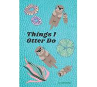Things I Otter Do Notebook: Funny sea otter planner and things to do notebook. A perfect gift idea for sea otter lovers.