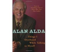 Things I Overheard While Talking To Myself by Alan Alda (2007-10-04)