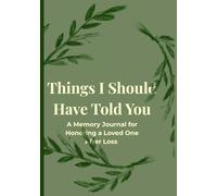 Things I Should Have Told You: A Memory Journal for Honoring a Loved One After Loss | Guided Grief Journal with Prompts for Healing, Remembrance, Photos, and Cherished Memories