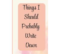 Things I Should Probably Write Down: A Clean Lined Notebook for Work, Planning, and Everyday Thoughts (Forgetful Notes Series)