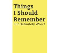 Things I Should Remember But Definitely Won’t: A Funny Notebook, Gift For Co-workers, Friends and Family