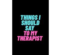 Things I Should Say To My Therapist: Notebook to write any thoughts