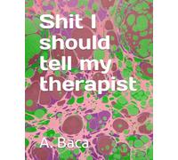 Things I should tell my therapist