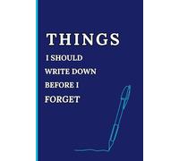 Things I Should Write Down Before I Forget: Funny Gift Daily Notebook for Family and Friends