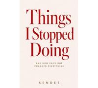 Things I Stopped Doing: And How Each One Changed Everything