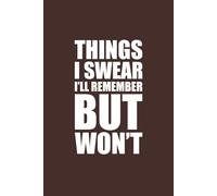 Things I Swear I'll Remember But Won't: 6x9 Blank Lined Notebook Journal | 120 Pages | Funny Notebook Perfect for Writing, Journaling, Note-Taking, and Daily Reflections