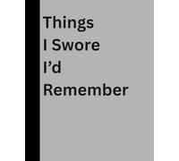 Things I Swore I'd Remember Notebook Journal