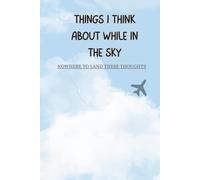 Things I Think About While In The Sky: Nowhere To Land These Thoughts