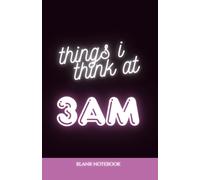 Things I Think at 3AM: A Lined Notebook for Overthinking, Late-Night Ideas, and Random Shit That Keeps You Up at Night