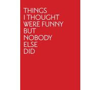 Things I thought were funny but nobody else did: Funny Red soft cover notebook with lined pages