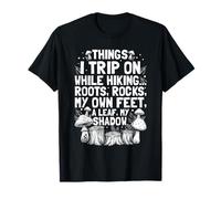 Things I Trip On While Hiking Roots Rocks My Own Feet A Leaf T-Shirt