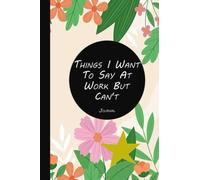 Things I Want To Say at Work But Can't: Coworker Journal / Blank Lined Notebook / 6" x 9" inch /Matte Finish .