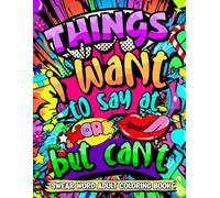 Things I Want To Say At Work But Can't: Swear Word Coloring Book: This Stress Relieving Cuss Word Adult Coloring Book Would Make A Great Gag Gift For Coworkers