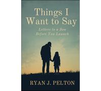 Things I Want to Say: Letters to a Son Before You Launch