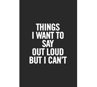 Things I Want to Say Out Loud But I Can't: Blank Lined Notebook