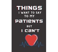 Things I Want to Say To My Patients But I Can't: Lined White Paper Notebook to Write In | funny gag Journal for Doctors, nurses, dentists, therapists, ... who are challenging -Appreciation ...