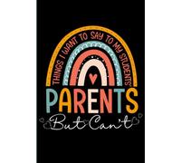 Things I Want To Say To My Students' Parents But Can't: Funny Teacher Notebook Journal | 6 x 9 Blank Lined Notebook, 120 College Ruled Pages, Teacher ... Colleagues, Classroom Notes and Writing Ideas